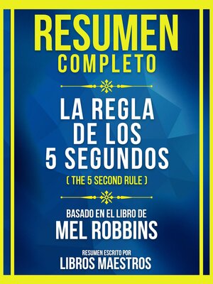 cover image of Resumen Completo--La Regla De Los 5 Segundos (The 5 Second Rule)--Basado En El Libro De Mel Robbins